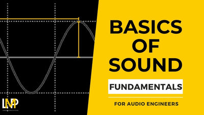 Fundamentals Of Sound For Audio Engineers